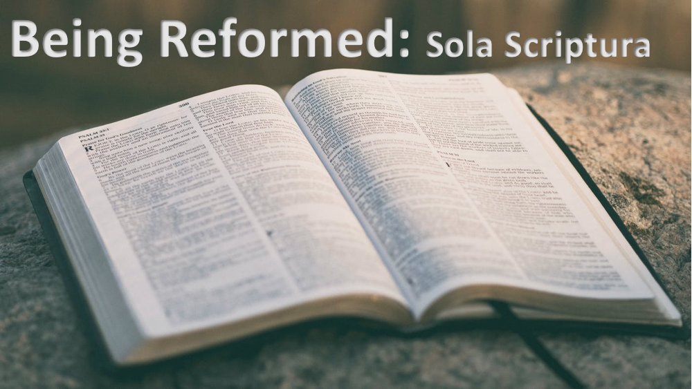 Being Reformed: Sola Scriptura