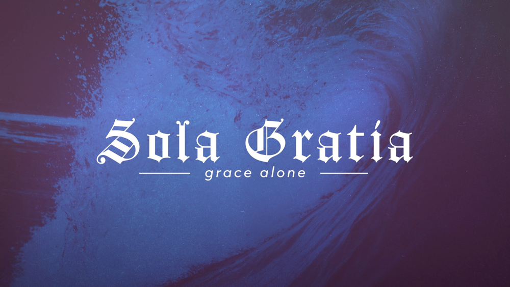 Being Reformed: Sola Gratia