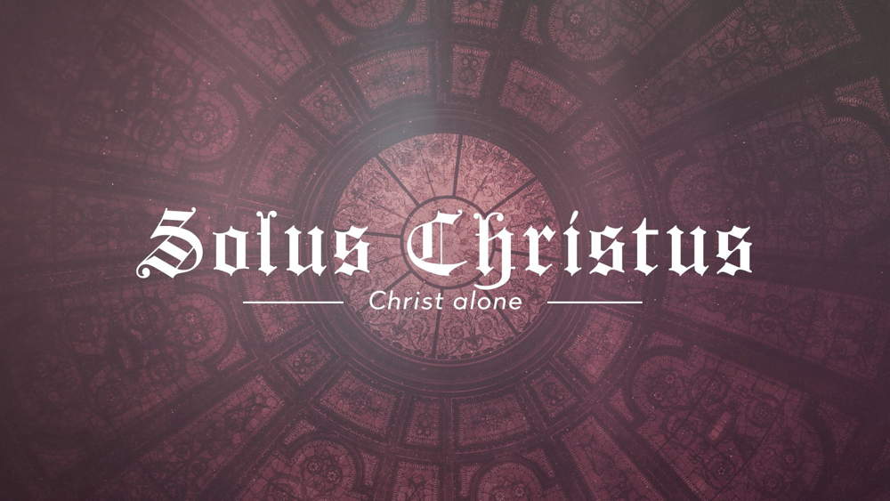 Being Reformed: Solus Christus Image