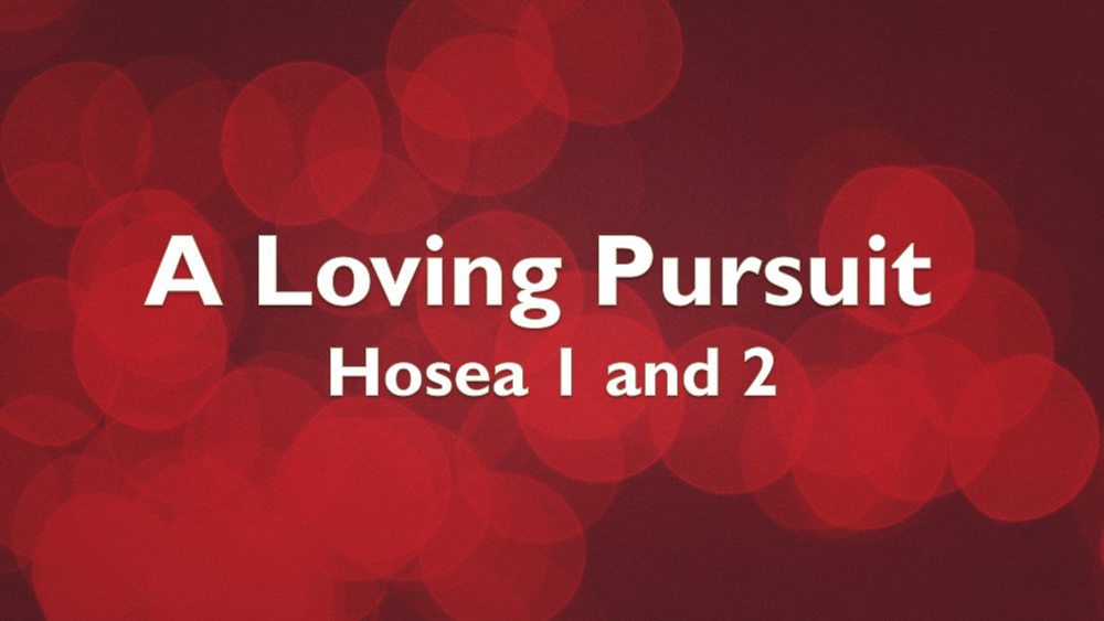 A Loving Pursuit: Hosea 1&2